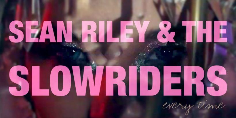 Sean Riley The Slowriders - Every Time